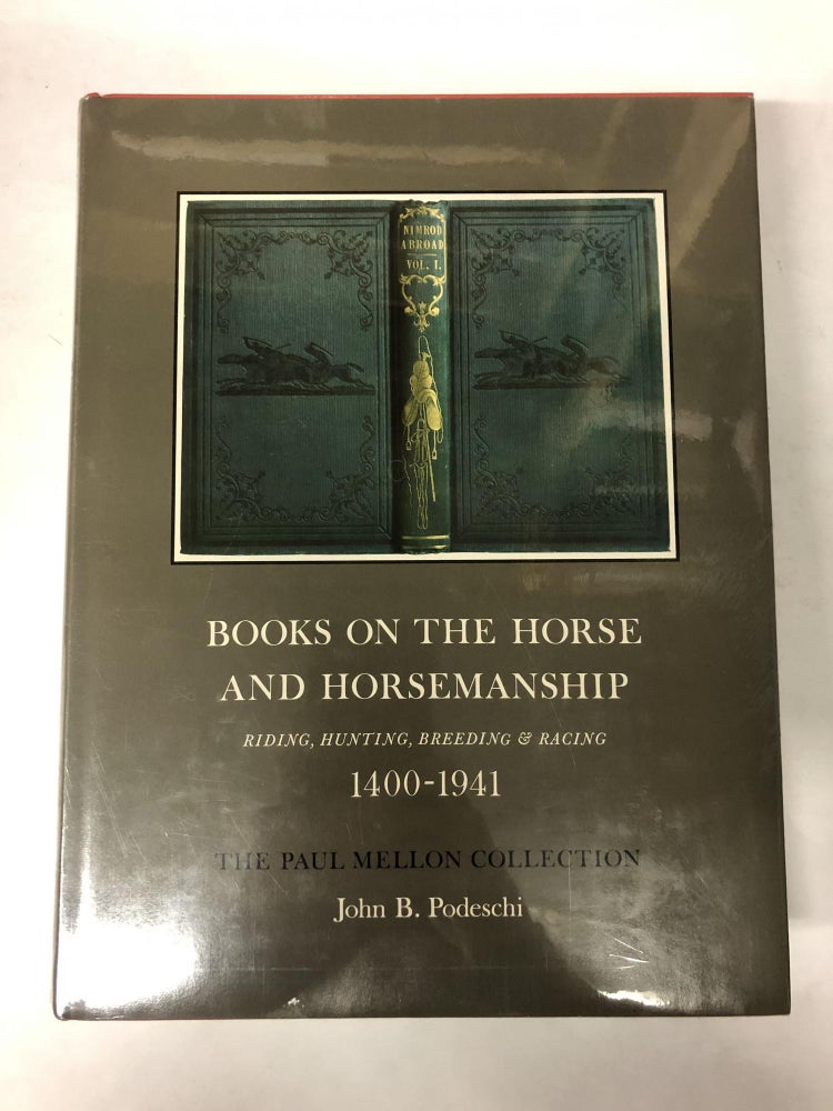 Item #64738 Books on the Horse and Horsemanship, Riding, Hunting, Breeding, and Racing, 1400-1941. John B. Podeschi.