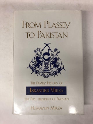 Item #64761 From Plassey to Pakistan: The Family History of Iskander Mirza, the First President...