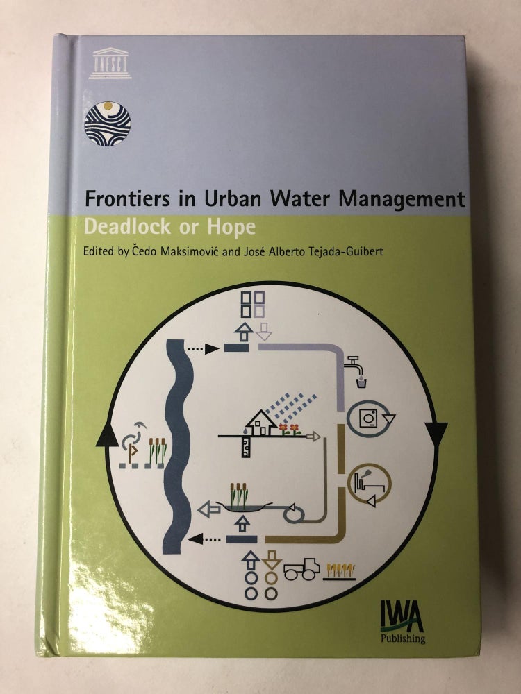 Item #64877 Frontiers in Urban Water Management: Deadlock or Hope. Jose Alberto Tejada-Guibert Maksimovic.