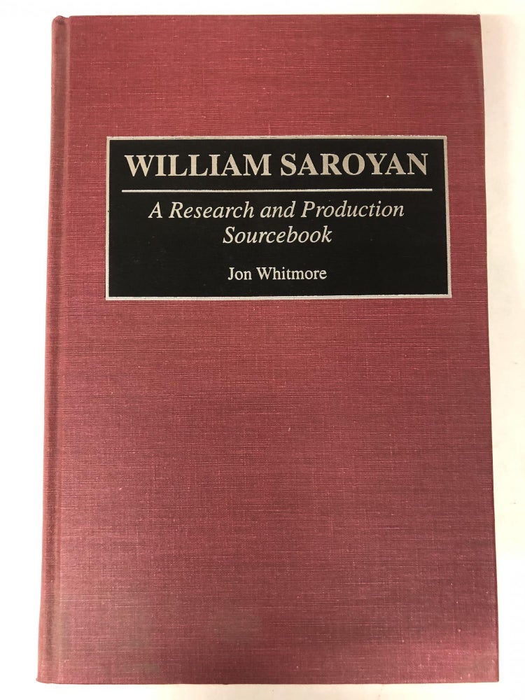 Item #64959 William Saroyan: A Research and Production Sourcebook. Jon Whitmore.