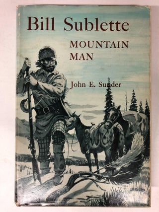 Item #64988 Bill Sublette, Mountain Man. John E. Sunder