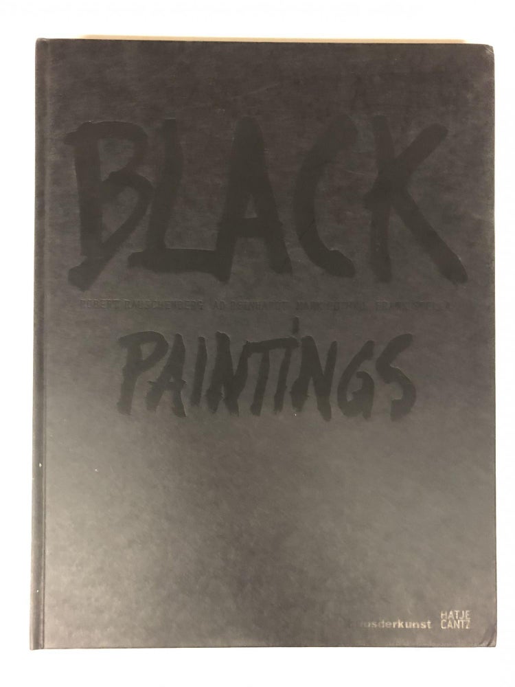 Item #65071 Black Paintings: Robert Rauschenberg, Ad Reinhardt, Mark Rothko, Frank Stella. Stephanie Rosenthal.