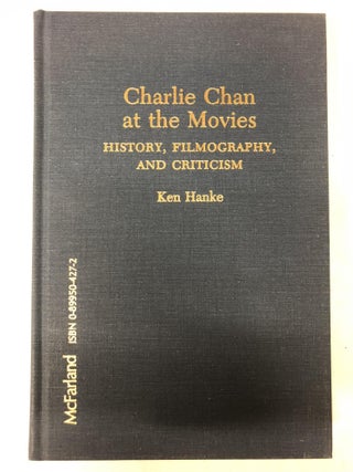 Item #65120 Charlie Chan at the Movies: History, Filmography, and Criticism. Ken Hanke