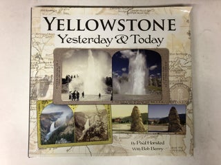 Item #65178 Yellowstone Yesterday and Today. Paul Horsted