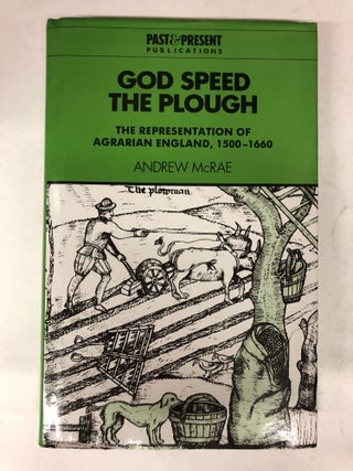 Item #65182 God Speed the Plough: The Representation of Agrarian England, 1500-1660. Andrew McRae
