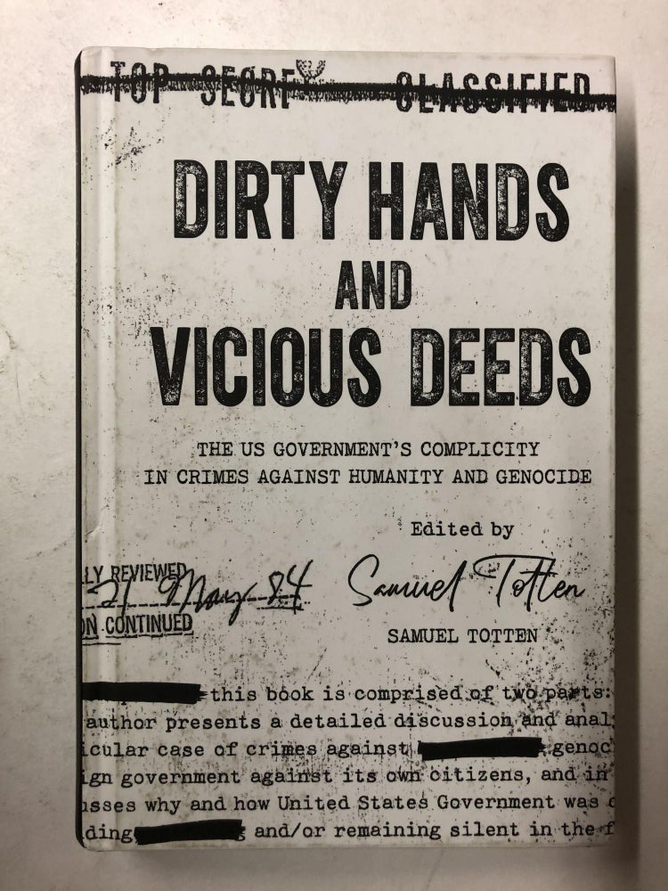 Item #65211 Dirty Hands and Vicious Deeds: The US Government's Complicity in Crimes against Humanity and Genocide. Samuel Totten.