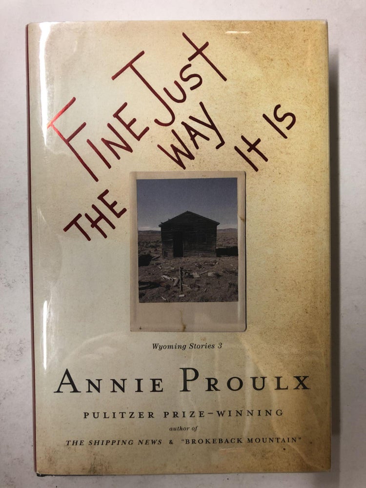 Item #65223 Fine Just the Way It Is. Annie Proulx.
