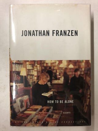 Item #65230 How To Be Alone: Essays. Jonathan Franzen