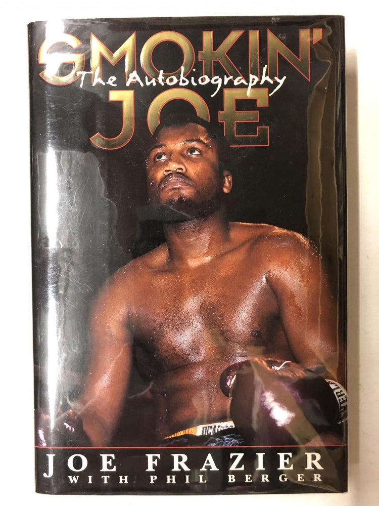 Item #65233 Smokin' Joe: The Autobiography of a Heavyweight Champion of the World, Smokin' Joe Frazier. Joe Frazier, Phil Berger.