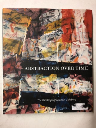 Item #65280 Abstraction over Time: The Paintings of Michael Goldberg. Marcelle Polednik