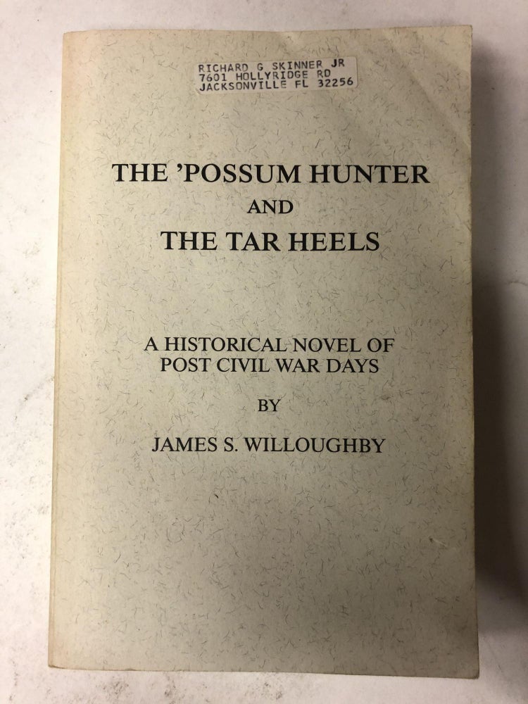 Item #65329 Possum Hunter and the Tar Heels: A Historical Novel of Post Civil War Days. James S. Willoughby.