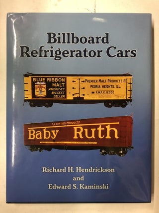 Item #65417 Billboard Refrigerator Cars. Richard H. Kaminski, Edward S. Hendrickson