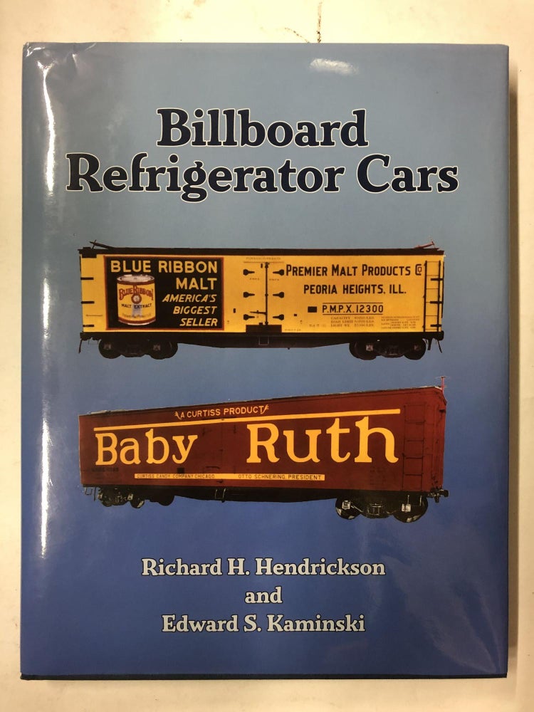 Item #65417 Billboard Refrigerator Cars. Richard H. Kaminski, Edward S. Hendrickson.