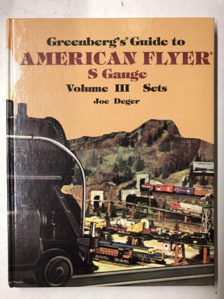 Item #65445 Greenberg's Guide to American Flyer S Gauge: Volume 3. Joe Deger