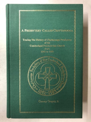 Item #65485 A Presbytery Called Chattanooga: Tracing the History of Chattanooga Presbytery,...