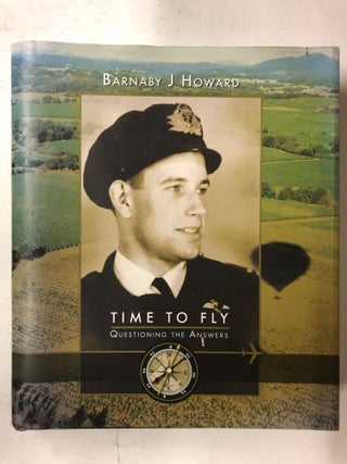 Item #65487 Time to Fly; Questioning the Answers. Barnaby J. Howard