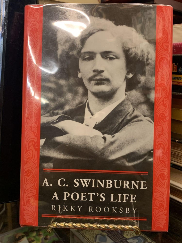 Item #65509 A.C. Swinburne : A Poet's Life. Ricky Rooksby.