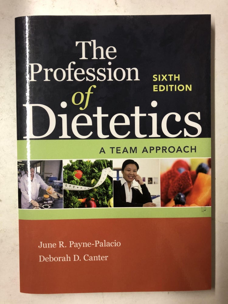 Item #65514 The Profession of Dietetics: A Team Approach. June R. Payne-Palacio, Deborah D. Canter.