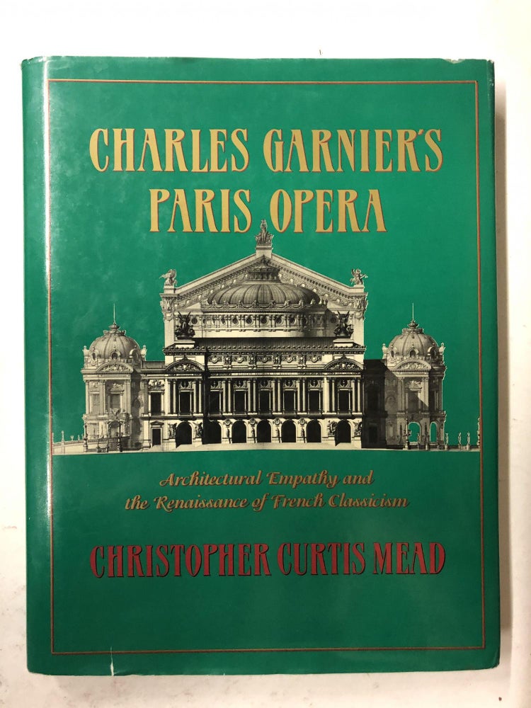 Item #65541 Charles Garnier's Paris Opera: Architectural Empathy and the Renaissance of French Classicism (Architectural History Foundation Book). Christopher Mead.