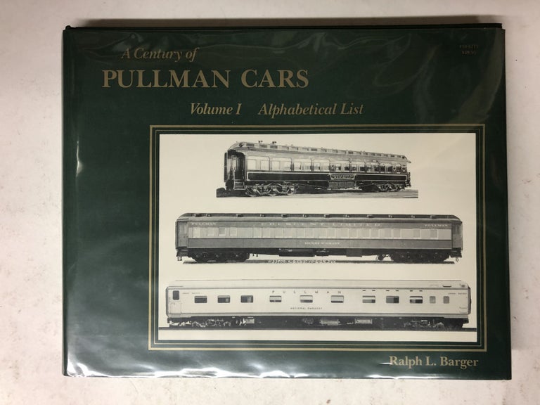 Item #65544 A Century of Pullman Cars Volume I alphabetical List. Ralph L. Barger.