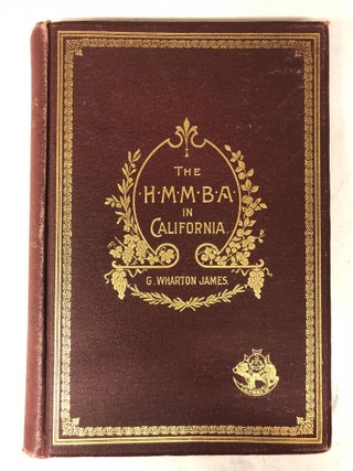 Item #65567 THE H. M. M. B. A. IN CALIFORNIA. George Wharton James