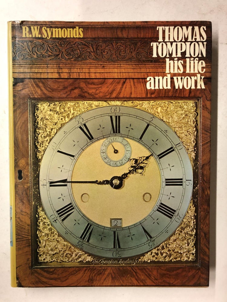 Item #65598 Thomas Tompion His Life Work. R. W. Symonds.