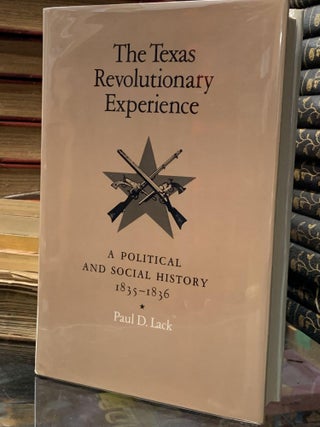 Item #65656 The Texas Revolutionary Experience: A Political and Social History 1835-1836. Paul D....