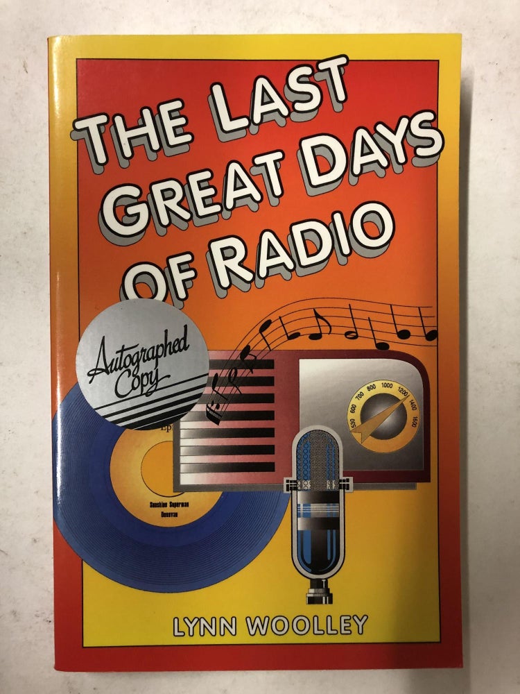 Item #65728 Last Great Days of Radio. Lynn Wooley.