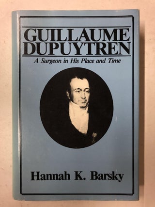 Item #65734 Guillaume Dupuytren, a surgeon in his place and time. Barsky. Hannah K