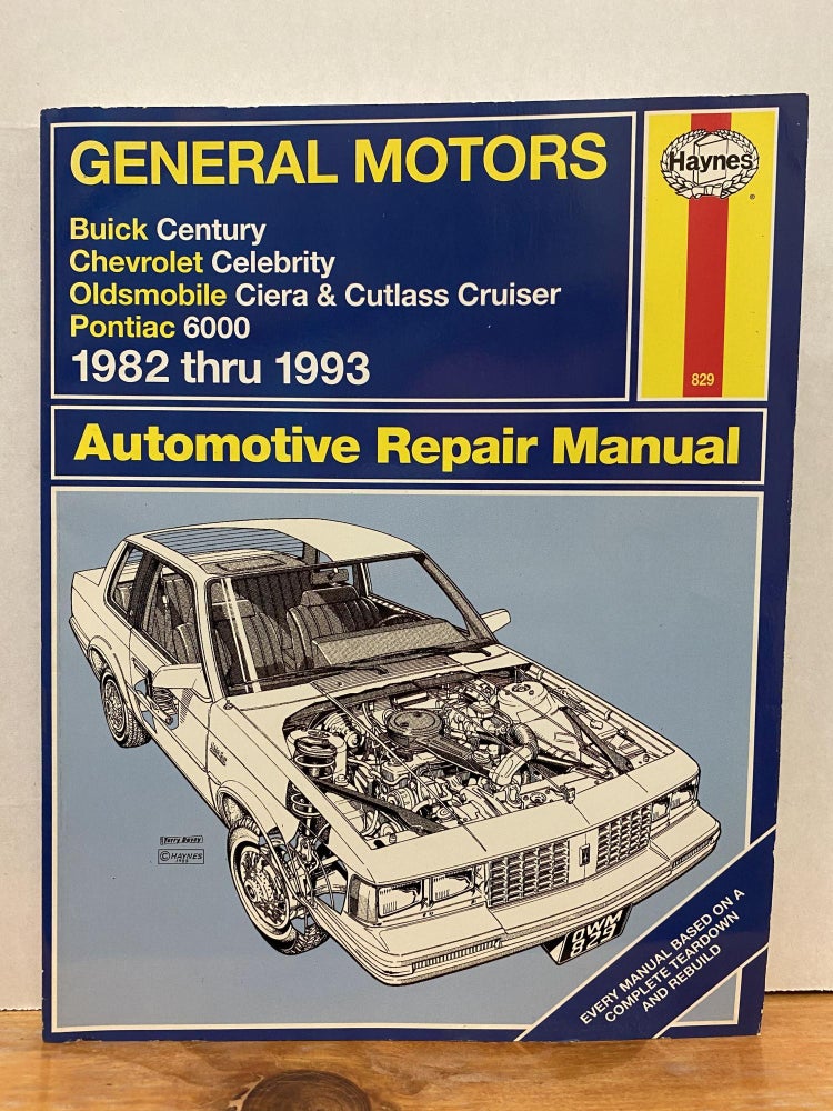 Item #65738 General Motors: Buick Century, Chevrolet Celebrity, Oldsmobile Ciera and Cutlass Cruiser, Pontiac 6000, 1982 thru 1993 Automotive Repair Manual. Haynes.