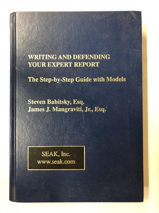 Item #65754 Writing and Defending Your Expert Report: The Step-by-Step Guide with Models. Steven...