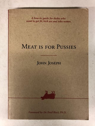 Item #65755 Meat Is For Pussies (A how-to guide for dudes who want to get fit, kick ass and take...