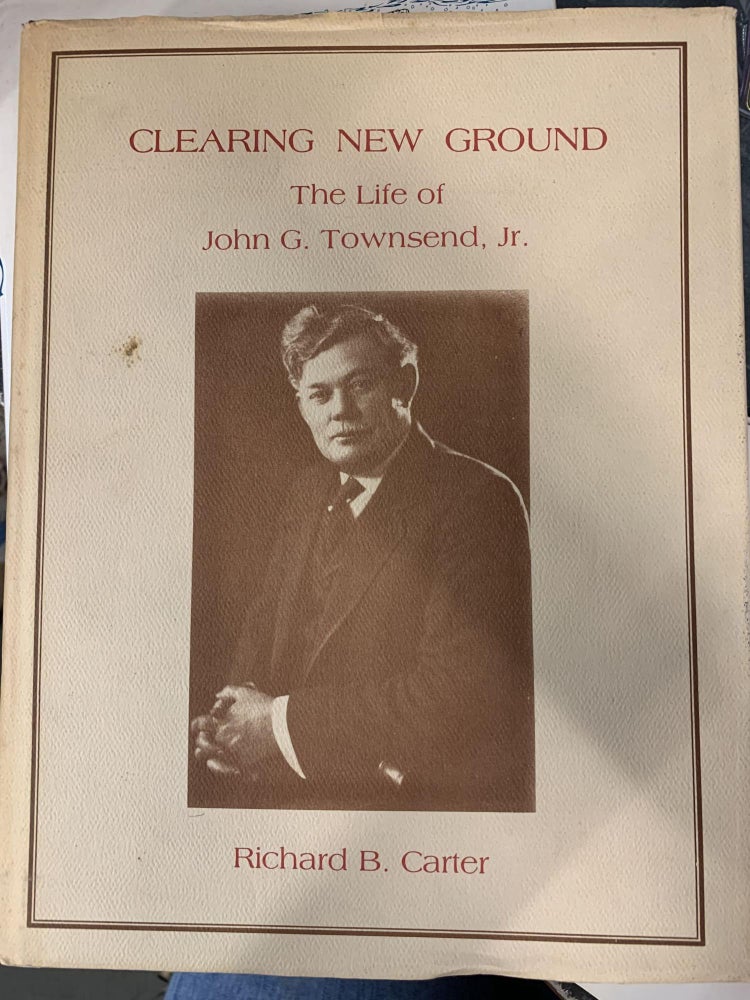 Item #65849 Clearing New Ground: The Life of John G. Townsend, Jr. Richard B. Carter.