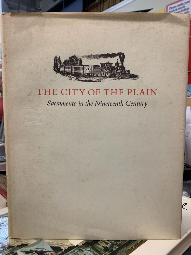 Item #65876 The City of the Plain: Sacramento in the Nineteenth Century. V. Aubrey Neasham, James Henley.