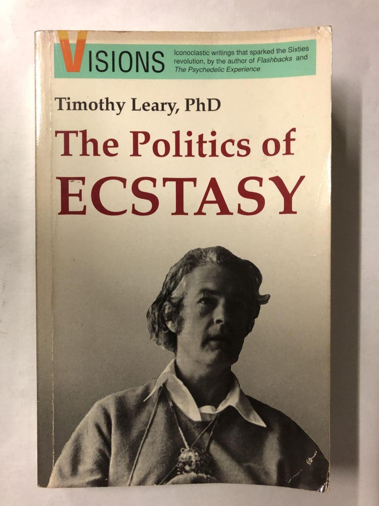 Item #65922 The Politics of Ecstasy (Visions Series). Timothy Leary.