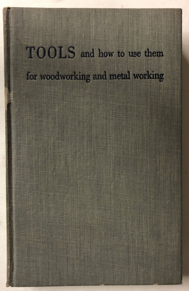 Item #65993 Tools and How to Use Them for Woodworking and Metal Working. Alfred P. Morgan.