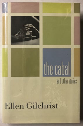 Item #66010 The Cabal and Other Stories. Ellen Gilchrist