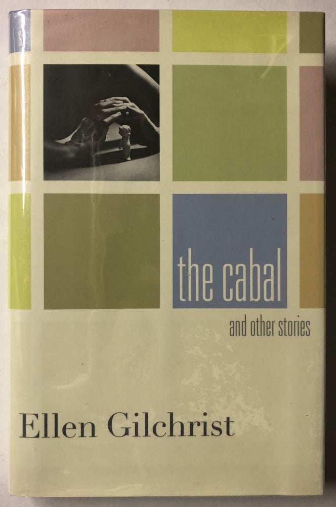 Item #66010 The Cabal and Other Stories. Ellen Gilchrist.