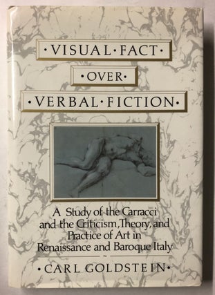 Item #66044 Visual Fact over Verbal Fiction: A Study of the Carracci and the Criticism, Theory,...