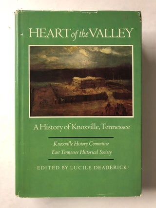Item #66068 Heart of the Valley: A History of Knoxville, Tennessee. Lucille Deaderick