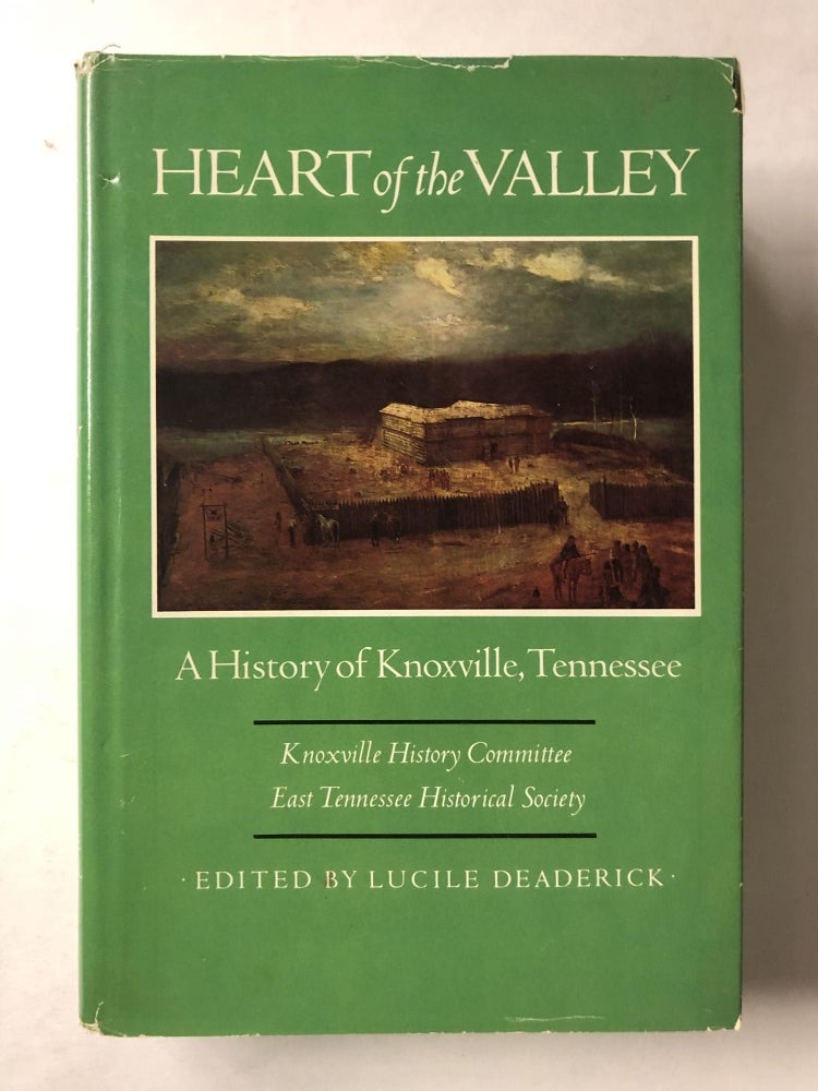 Item #66068 Heart of the Valley: A History of Knoxville, Tennessee. Lucille Deaderick.