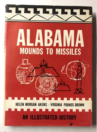 Item #66088 Alabama: Mounds to Missiles. Virginia Pounds Brown, Helen Morgan Akens