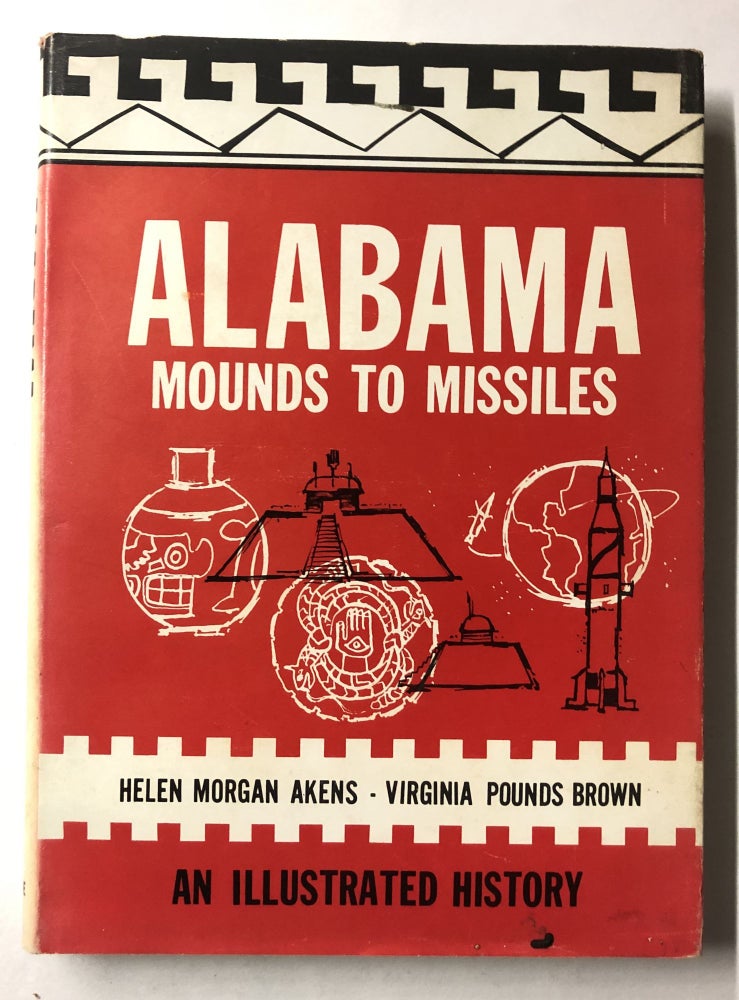 Item #66088 Alabama: Mounds to Missiles. Virginia Pounds Brown, Helen Morgan Akens.