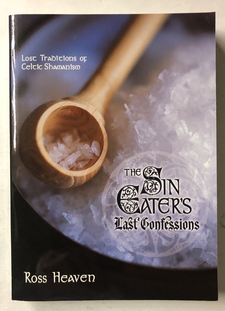 Item #66121 The Sin Eater's Last Confessions: Lost Traditions of Celtic Shamanism. Ross Heaven.