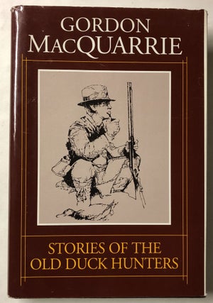 Item #66179 Stories of the Old Duck Hunters. Gordon MacQuarrie