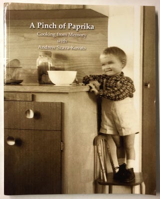 Item #66210 A Pinch of Paprika: Cooking from Memory with Andrew Szava-Kovats. Mr. Andrew...