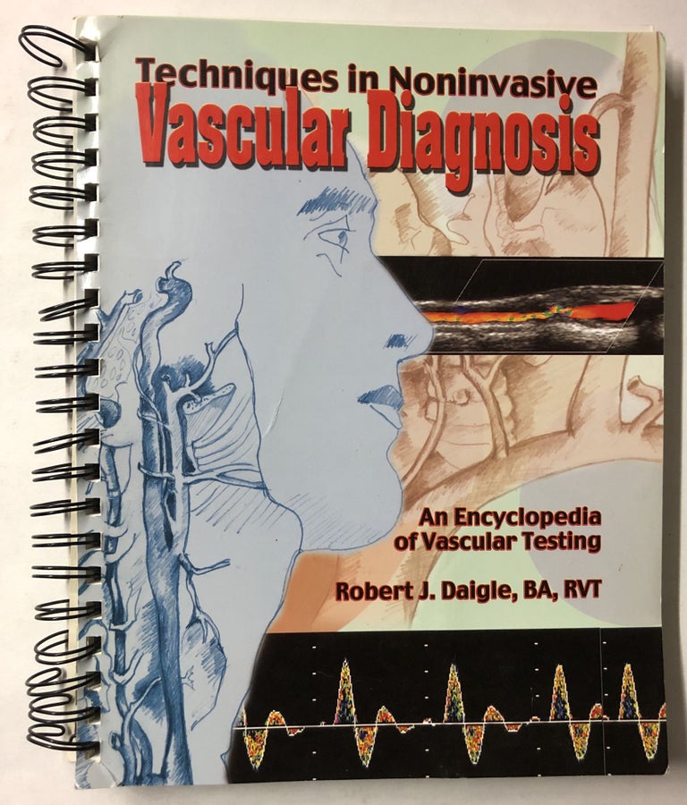 Item #66215 Techniques in Non-Invasive Vascular Diagnosis: An Encyclopedia of Vascular Testing. Robert J. Daigle Jr.