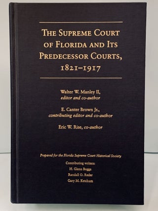 Item #66224 The Supreme Court of Florida and Its Predecessor Courts, 1821-1917. Walter W. Manley...