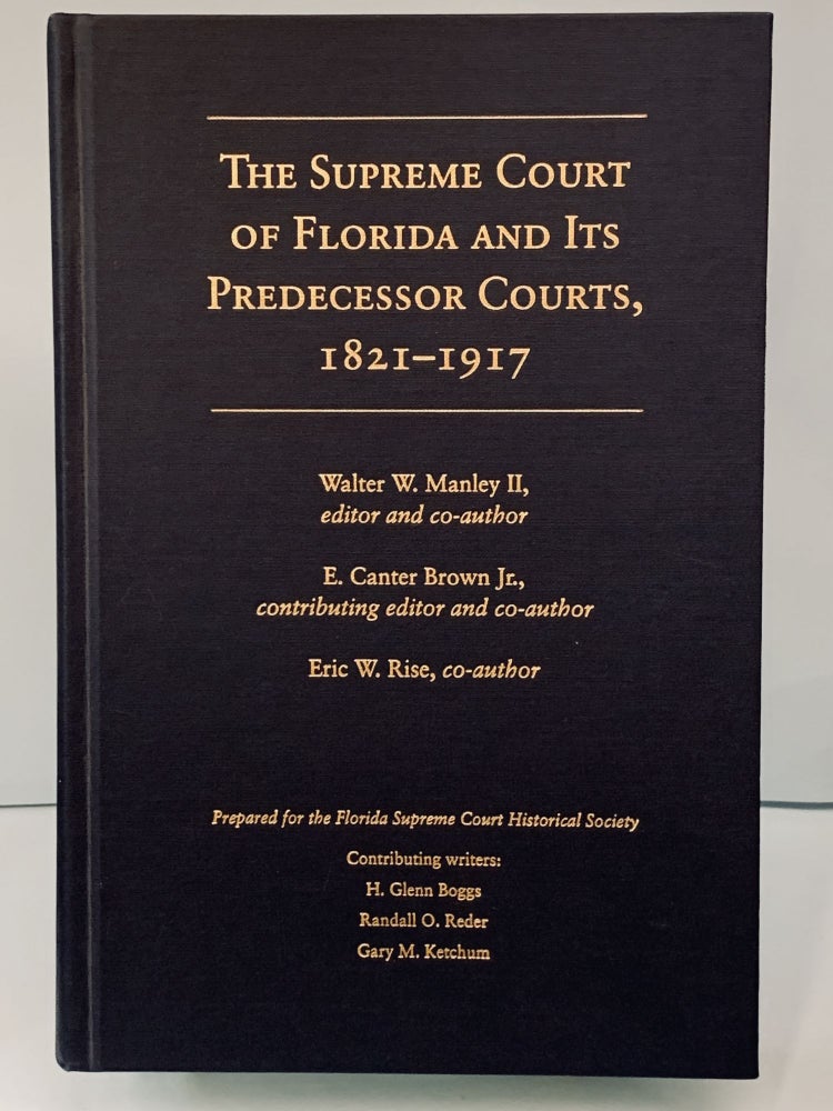 Item #66224 The Supreme Court of Florida and Its Predecessor Courts, 1821-1917. Walter W. Manley II, E. Canter Brown Jr., Eric W. Rise.