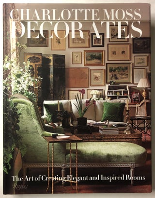 Item #66257 Charlotte Moss Decorates: The Art of Creating Elegant and Inspired Rooms. Charlotte Moss
